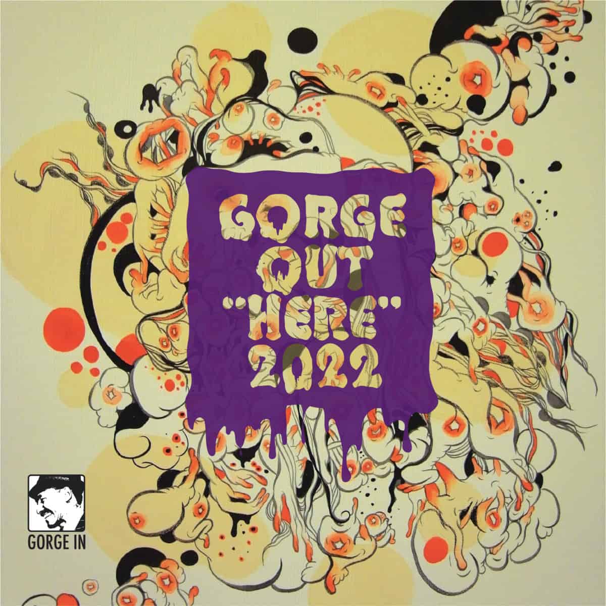 GORGE OUT “HERE” 2022 [RELEASE]